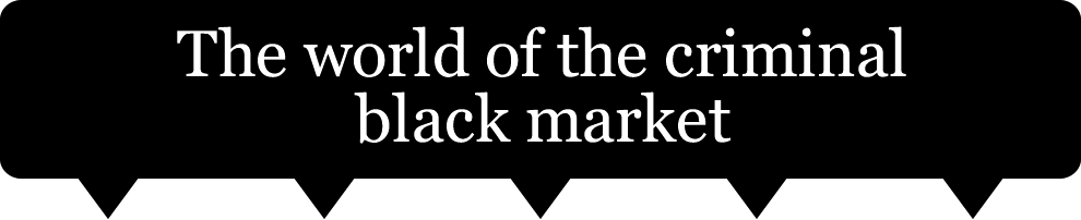 The world of the criminal black market